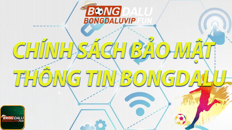 Chính sách bảo mật bongdalu