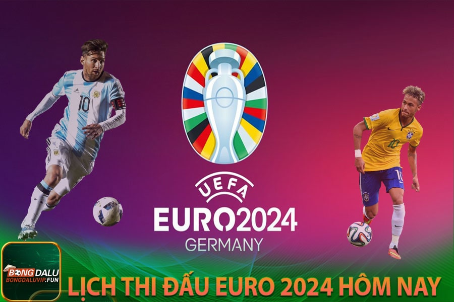 Lịch thi đấu Euro 2024 hôm nay