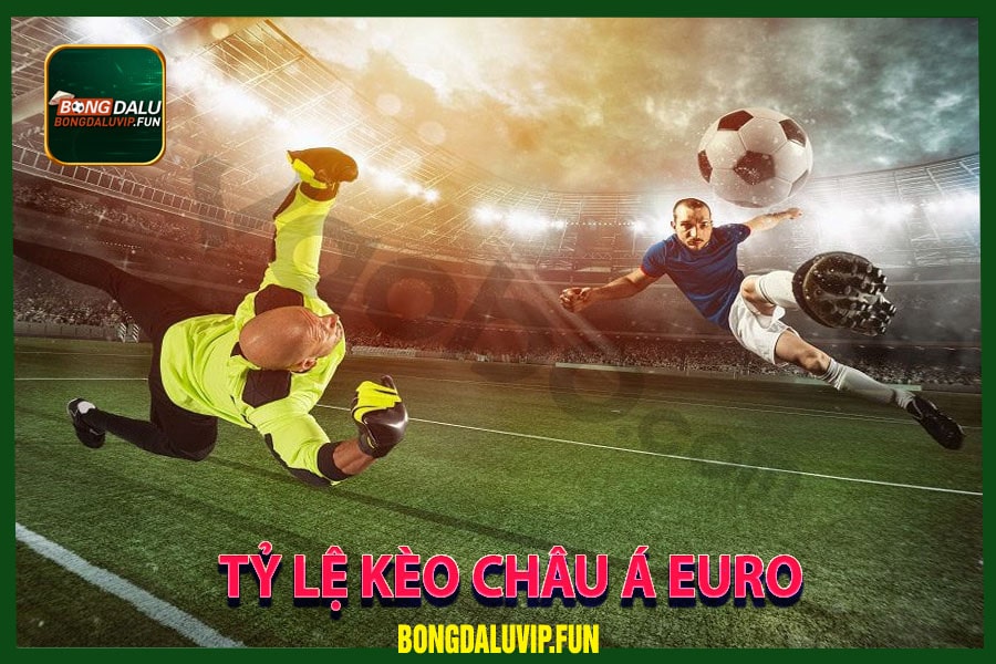 Tỷ lệ kèo châu Á Euro