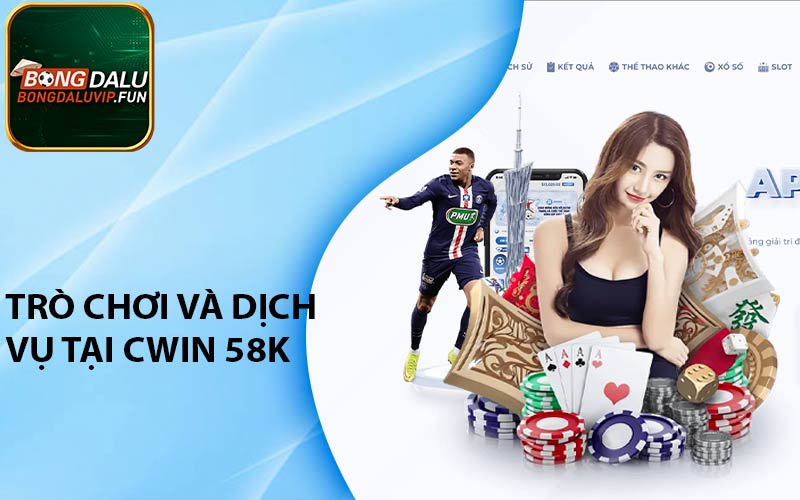 Trò chơi và dịch vụ tại Cwin 58k