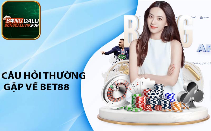 Câu hỏi thường gặp về Bet88