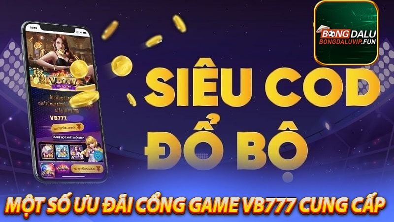 Một số ưu đãi cổng game vb777 cung cấp