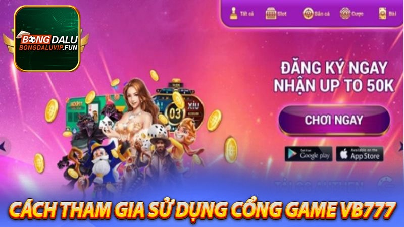 Phương thức tham gia sử dụng cổng game vb777