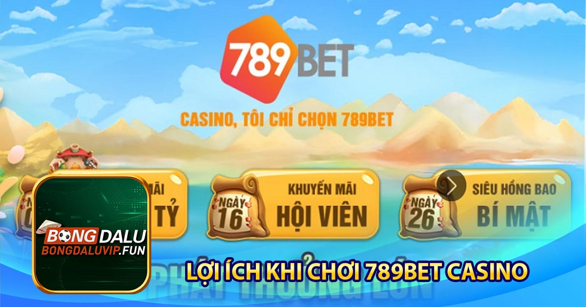 Lợi ích khi chơi 789Bet casino