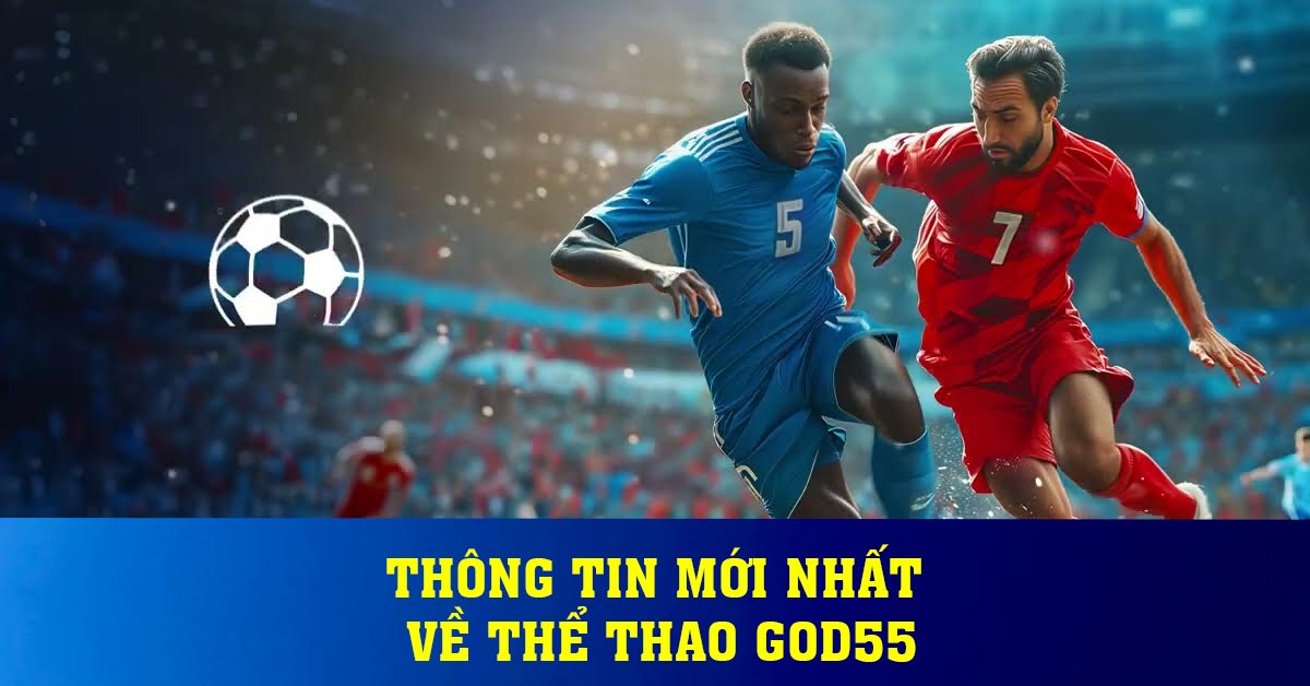 Thông tin mới nhất về thể thao God55