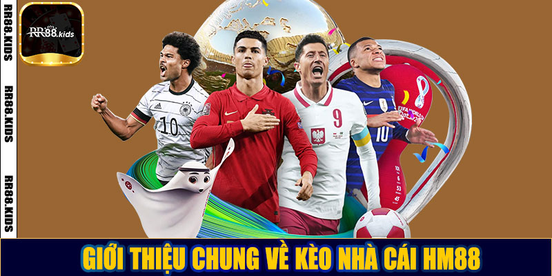 Giới thiệu chung về kèo nhà cái HM88
