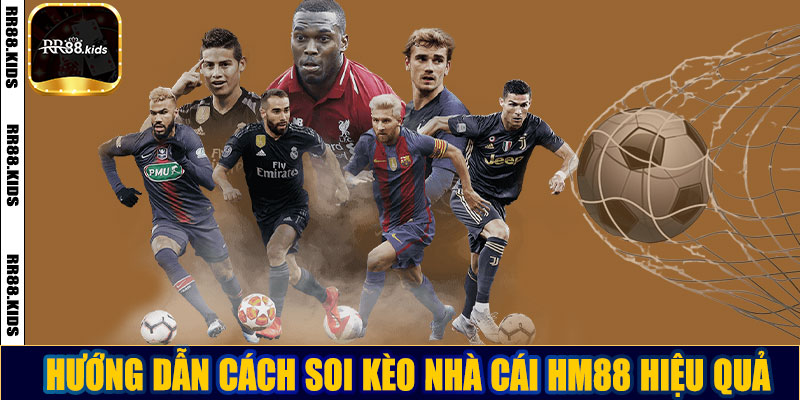Hướng dẫn cách soi kèo nhà cái HM88 hiệu quả