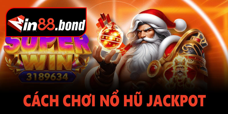 Mẹo chơi nổ hũ jackpot hiệu quả